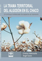 La trama territorial del algodón en el Chaco.